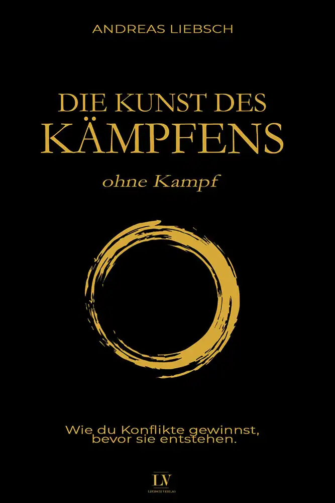 Buchcover: Die Kunst des Kämpfens ohne Kampf – Andreas Liebsch